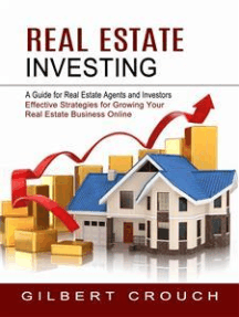 Real Estate Investing: A Guide for Real Estate Agents and Investors (Effective Strategies for Growing Your Real Estate Business Online)