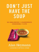 Don't Just Have the Soup: 52 Analogies for Leadership, Coaching and Life