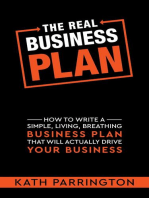 The REAL Business Plan: How to write a simple, living, breathing Business Plan that will actually drive your Business