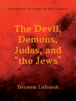 The Devil, Demons, Judas, and “the Jews”: Opponents of Christ in the Gospels