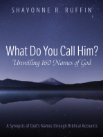 What Do You Call Him? Unveiling 160 Names of God: A Synopsis of God’s Names through Biblical Accounts
