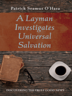 A Layman Investigates Universal Salvation: Discovering the Truly Good News