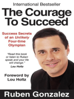The Courage to Succeed: Success Secrets of an Unlikely Four-Time Olympian