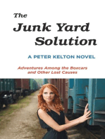 The Junk Yard Solution: Adventures Among the Boxcars and Other Lost Causes