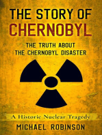 The Story of Chernobyl: The Truth About the Chernobyl Disaster - A Historic Nuclear Tragedy