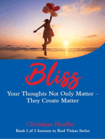 BLISS: Your Thoughts Not Only Matter – They Create Matter