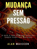 Mudança Sem Pressão: O Que O Ser Humano Precisa Saber Para Ter Sucesso