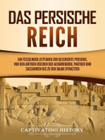 Das Persische Reich: Ein fesselnder Leitfaden zur Geschichte Persiens, von den antiken Reichen der Achämeniden, Parther und Sassaniden bis zu den Qajar Dynastien