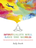 Spirituality Will Save The World: The Beginner's Guide to Self-Realization