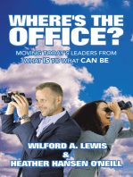 Where's the Office?: Moving Today's Leaders from What Is to What Can Be