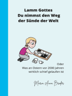 Lamm Gottes Du nimmst den Weg der Sünde der Welt: Oder, was vor 2000 Jahren an Ostern schief gelaufen ist.