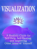 Visualization: A Realistic Guide for Self-Help, Self-Healing, and Improving Other Areas of Self: Self Mastery, #3