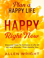 Plan A Happy Life: Happy Right Now - Discover How To Achieve A Life of Joy and Wonder That Awaits You