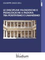 Le discipline filosofiche e pedagogiche a Padova tra Positivismo e Umanesimo