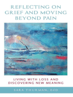 Reflecting on Grief and Moving Beyond Pain: Living with Loss and Discovering New Meaning