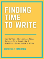 Finding Time to Write: How to Write More in Less Time, Embrace Your Creativity & Grab Every Opportunity to Write