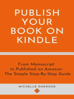 Publish Your Book on Kindle: From Manuscript to Published on Amazon The Simple Step-By-Step Guide