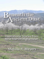 Beneath the Ancient Dust: Inspirational Stories From Nine Years in Afghanistan