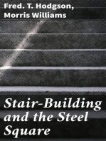 Stair-Building and the Steel Square: A Manual of Practical Instruction in the Art of Stair-Building and Hand-Railing, and the Manifold Uses of the Steel Square