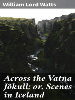 Across the Vatna Jökull; or, Scenes in Iceland: Being a Description of Hitherto Unkown Regions