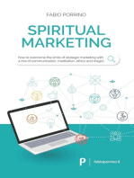 Spiritual Marketing: How to Overcome the Limits of Strategic Marketing With a Mix of Communication, Meditation, Ethics and Magic.