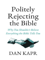 Politely Rejecting the Bible: Why You Shouldn't Believe Everything the Bible Tells You