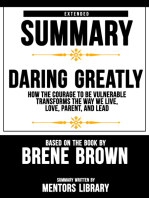 Extended Summary Of Daring Greatly: How The Courage To Be Vulnerable Transforms The Way We Live, Love, Parent, And Lead - Based On The Book By Brene Brown