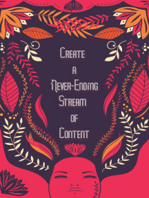 Create A Never-Ending Stream of Content: Fill Your Brain, The Overflow is Your Content: MFI Series1, #12