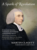A Spark of Revolution: William Small, Thomas Jefferson and James Watt: the Curious Connection Between the American Revolution and the Industrial Revolution