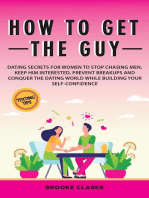 How to Get the Guy: Dating Secrets For Women to Stop Chasing Men, Keep Him Interested, Prevent Breakups and Conquer the Dating World While Building Your Self-Confidence