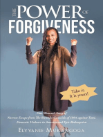 The Power of Forgiveness: One Woman's Story of Narrow Escape from The Rwanda Genocide of 1994 against Tutsi, Domestic Violence in America and Epic Redemption
