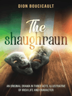 The Shaughraun: AN ORIGINAL DRAMA IN THREE ACTS, ILLUSTRATIVE OF IRISH LIFE AND CHARACTER