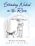 Standing Naked In The Rain: The Story of a Good Dog