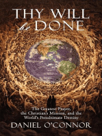 Thy Will Be Done: The Greatest Prayer, the Christian's Mission, and the World's Penultimate Destiny