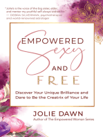Empowered, Sexy, and Free: Discover Your Unique Brilliance and Dare to Be the Creatrix of Your Life