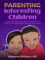 Parenting Interesting Children : A real life story of raising a child with mental health and behavioral challenges: A real life story of raising a child with mental and behavioral health challenges: A real life story of raising a child with mental health and behavioral challenges