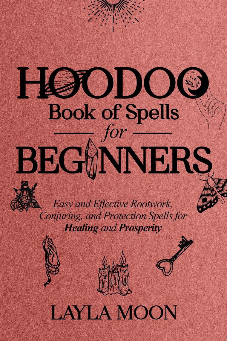 Hoodoo Book of Spells for Beginners Easy and effective Rootwork, Conjuring, and Protection