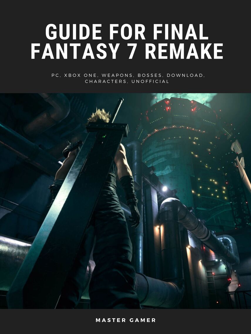 Guide for Final Fantasy 7 Remake Game, PC, Xbox One, Weapons, Bosses ...