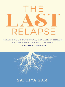 The Last Relapse: Realize Your Potential, Reclaim Intimacy, and ...