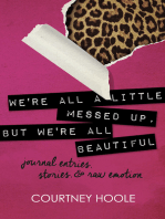 We're all a little messed up, but We're all beautiful: journal entries, stories, & raw emotion