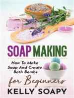 Soap making: How To Make Soap And Create Bath Bombs For Beginners