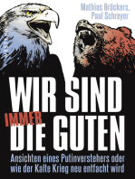 Wir sind immer die Guten: Ansichten eines Putinverstehers oder wie der Kalte Krieg neu entfacht wird