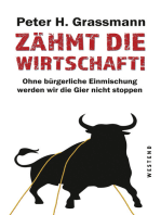 Zähmt die Wirtschaft!: Ohne bürgerliche Einmischung werden wir die Gier nicht stoppen