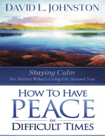 How to Have Peace in Difficult Times: Staying calm no matter what's going on around you