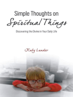 Simple Thoughts on Spiritual Things: Discovering the Divine in Your Daily Life