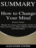 Summary of How to Change Your Mind: by Michael Pollan - What the New Science of Psychedelics Teaches Us About Consciousness, Dying, Addiction, Depression, and Transcendence - A Comprehensive Summary
