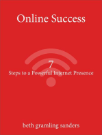 Online Success: 7 Steps to a Powerful Internet Presence: What small organizations, entrepreneurs, freelancers, writers, and business owners need to know about building an effective online presence.