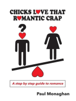 Chicks Love That Romantic Crap: A Step by Step Guide To Romance