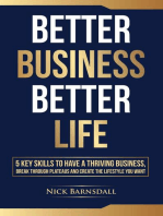 Better Business Better Life: 5 Key Skills to Have a Thriving Business, Break Through Plateaus and Create the Lifestyle You Want
