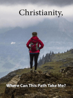 Christianity,: Where Will This Path Take Me?